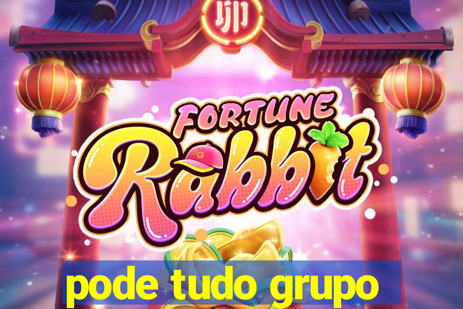 pode tudo grupo